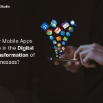 How Mobile Apps Help in the Digital Transformation of Businesses